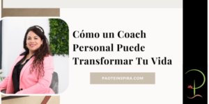 Lee más sobre el artículo Cómo un Coach Personal Puede Transformar Tu Vida